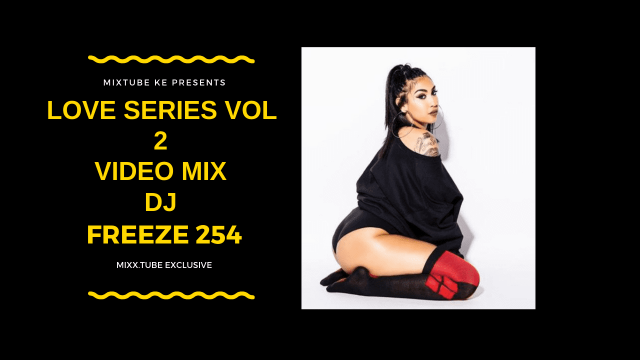 Love Series Vol 2 Video Mix DJ Freeze 254, Mixx Tube
