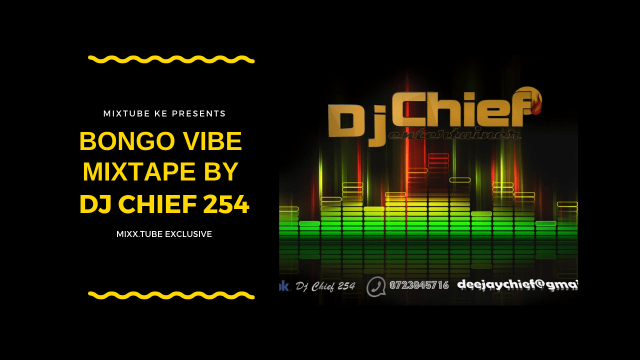 Bongo Vibe Mixtape By DJ Chief 254, Mixx Tube