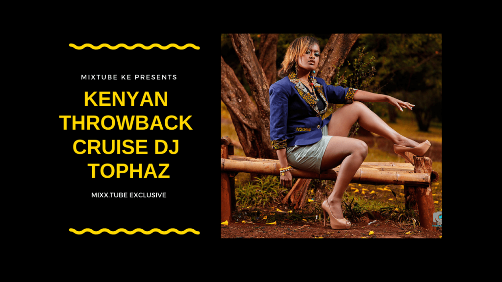 Kenyan Throwback Cruise DJ Tophaz, Mixx Tube