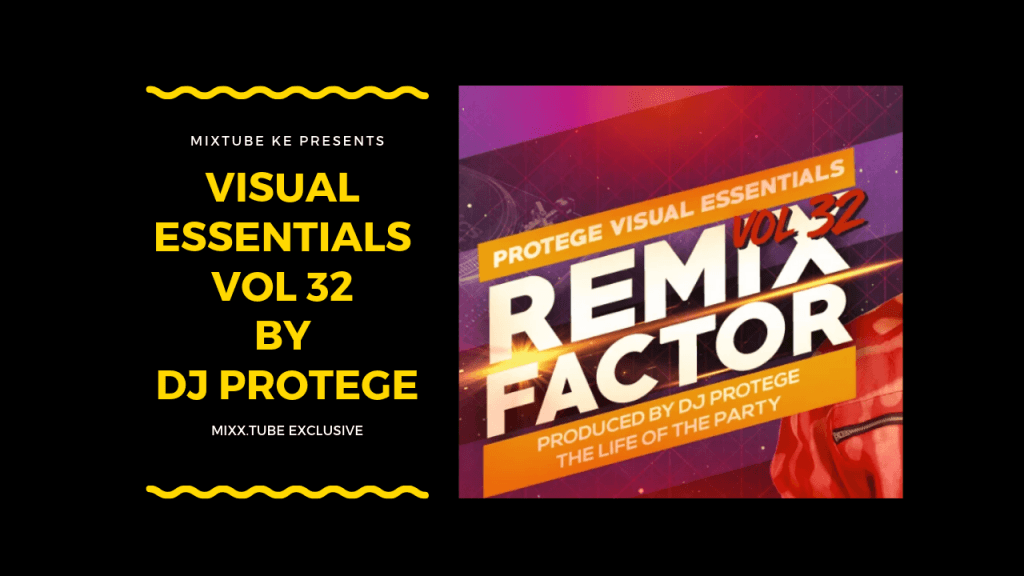 Visual Essentials Vol 32, DJ Protege, Mix Tube, Best House Music Kenya, Best Kenyan DJs