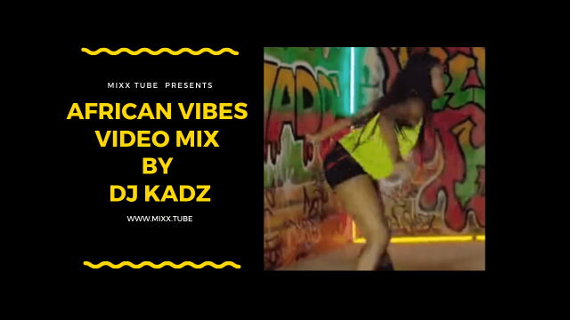AFRICAN VIBES VIDEO MIX, Music Video Streaming, Latest DJ Mix MP3 Download.