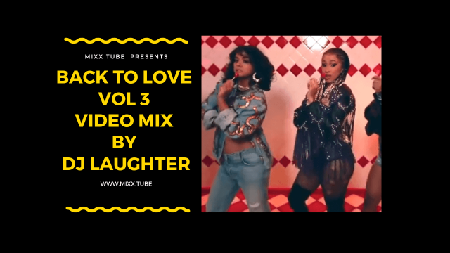 Back To Love Vol 3 Video Mix By DJ Laughter, Music Video Streaming, Latest DJ Mix MP3 Download.