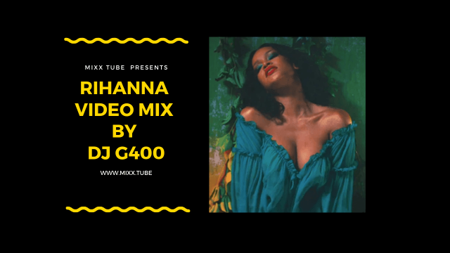 Rihanna Video Mix By DJ G400, Music Video Streaming