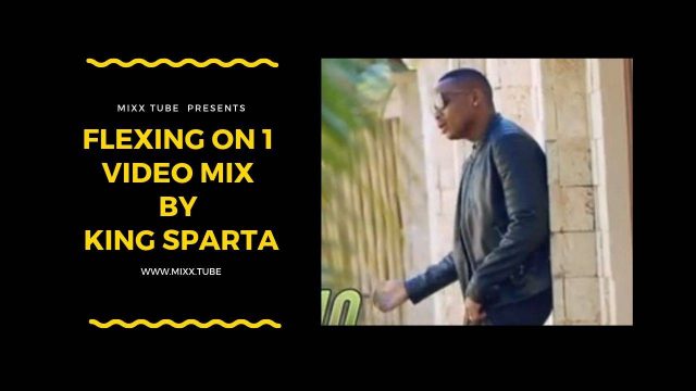 Flexing On 1 Video Mix By King Sparta