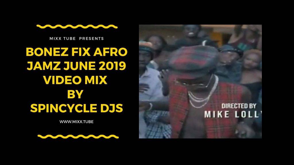 Bonez Fix Afro Jamz June 2019 Video Mix By Spincycle Djs