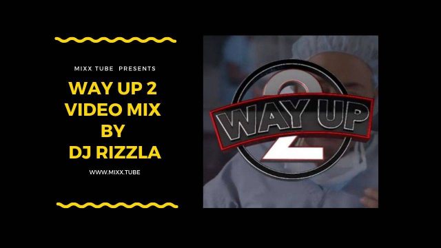 WAY UP 2 Video Mix By DJ RIZZLA